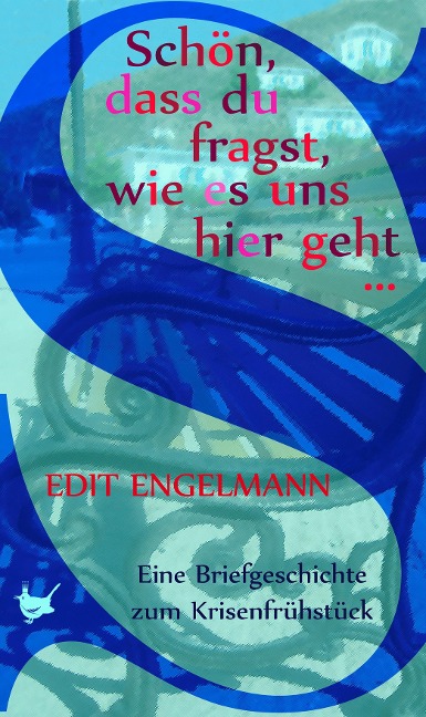 Schön, dass du fragst, wie es uns hier geht ... - Edit Engelmann