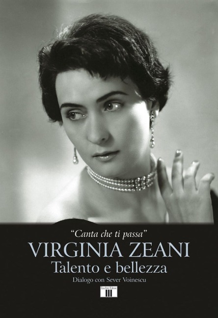 «Canta che ti passa». Virginia Zeani. Talento e bellezza. Dialogo con Sever Voinescu - Virginia Zeani, Sever Voinescu