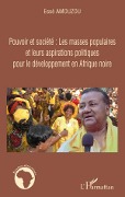 Cover-Bild zum Titel 'Pouvoir et société: Les masses populaires et leurs aspirations politiques pour le développement en Afrique noire' von 'Essè Amouzou'