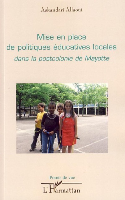 Mise en place de politiques éducatives locales dans la postcolonie de Mayotte - Askandari Allaoui