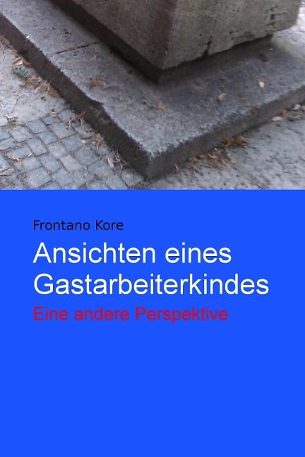 Ansichten eines Gastarbeiterkindes - Frontano Kore