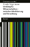 Umkämpfte Wissenschaften - zwischen Idealisierung und Verachtung. [Was bedeutet das alles?] - Frieder Vogelmann