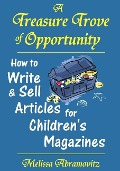 Cover-Bild zum Titel 'A Treasure Trove of Opportunity: How to Write and Sell Articles for Children's Magazines' von 'Melissa Abramovitz'