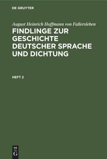 August Heinrich Hoffmann von Fallersleben: Findlinge zur Geschichte deutscher Sprache und Dichtung. Heft 2 - August Heinrich Hoffmann von Fallersleben