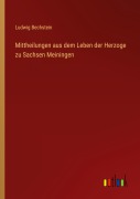 Cover-Bild zum Titel 'Mittheilungen aus dem Leben der Herzoge zu Sachsen Meiningen' von 'Ludwig Bechstein'