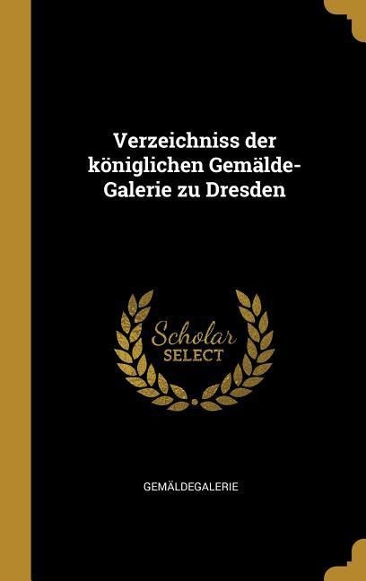 Verzeichniss der königlichen Gemälde-Galerie zu Dresden - Gemäldegalerie