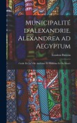 Cover-Bild zum Titel 'Municipalité d'Alexandrie. Alexandrea ad Aegyptum; guide de la ville ancienne et moderne et du Musée' von 'Breccia Evaristo'