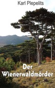 Cover-Bild zum Titel 'Der Wienerwaldmörder' von 'Karl Plepelits'