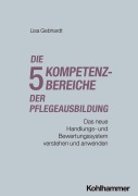 Cover-Bild zum Titel 'Die fünf Kompetenzbereiche der Pflegeausbildung' von 'Lisa Gebhardt'