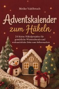 Cover-Bild zum Titel 'Adventskalender zum Häkeln: 24 kleine Häkelprojekte für gemütliche Winterabende und weihnachtliche Deko zum Selbermachen' von 'Meike Vahlbruch'