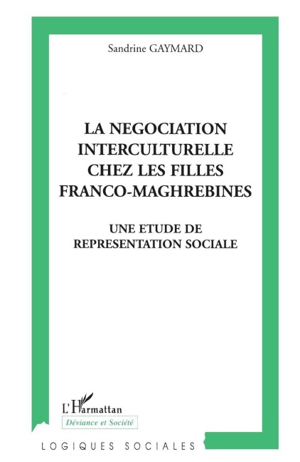 LA NÉGOCIATION INTERCULTURELLE CHEZ LES FILLES FRANCO-MAGHREBINES - Sandrine Gaymard