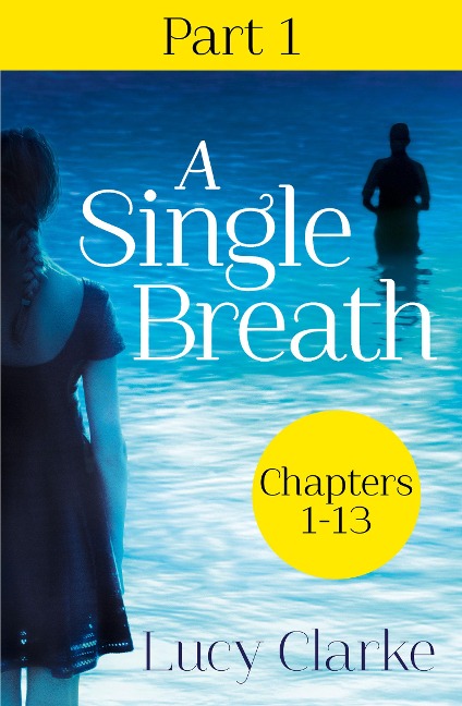 A Single Breath: Part 1 (Chapters 1-13) - Lucy Clarke