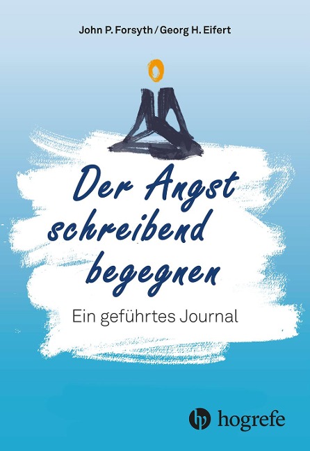 Der Angst schreibend begegnen - John P. Forsyth, Georg H. Eifert
