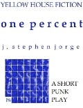 One Percent: A Short Punk Play - J. Stephen Jorge