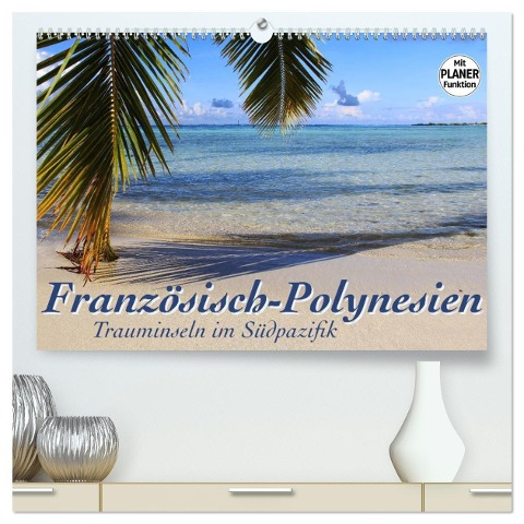 Französisch-Polynesien - Trauminseln im Südpazifik (hochwertiger Premium Wandkalender 2024 DIN A2 quer), Kunstdruck in Hochglanz - Jana Thiem-Eberitsch