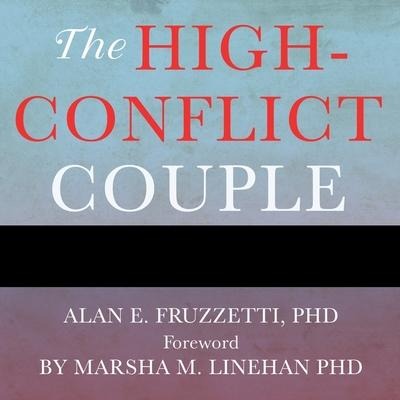 The High-Conflict Couple Lib/E: A Dialectical Behavior Therapy Guide to Finding Peace, Intimacy, and Validation - Alan E. Fruzzetti