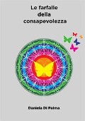 Le farfalle della consapevolezza - Daniela Di Palma