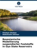 Cover-Bild zum Titel 'Bayesianische Modellierung suspendierter Feststoffe in Oyo State Reservoirs' von 'Oladapo Oladoja, Abdulmalik Uthman'
