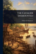 The Cavalier Dismounted - William H Whitmore