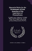Cover-Bild zum Titel 'Manual of Rules for the Government of Both Branches of the Legislature of Pennsylvania' von ''