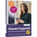 Xiaomi HyperOS - Für Einsteiger ohne Vorkenntnisse - Anja Schmid, Andreas Lehner