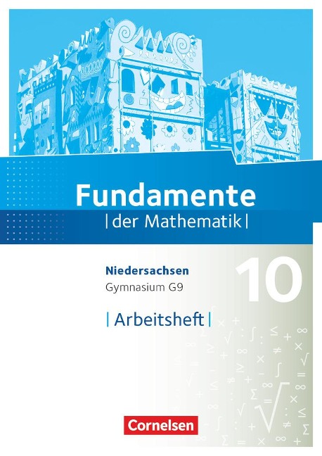 Fundamente der Mathematik 10. Schuljahr - Niedersachsen - Arbeitsheft mit Lösungen - 