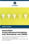 Cover-Bild zum Titel 'Innovation Unternehmensinkubation und Wachstum von KKMU' von 'Aidah Vumilia'