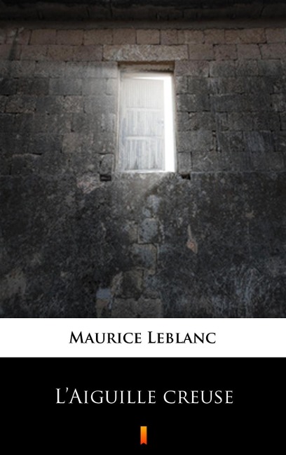 L'Aiguille creuse - Maurice Leblanc