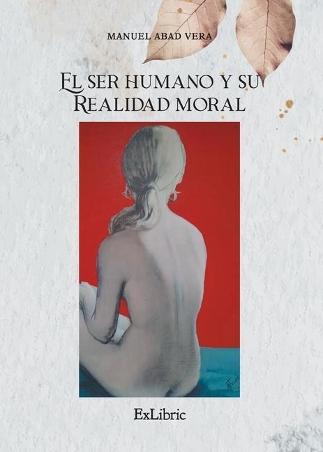 El ser humano y su realidad moral - Manuel Abad Vera