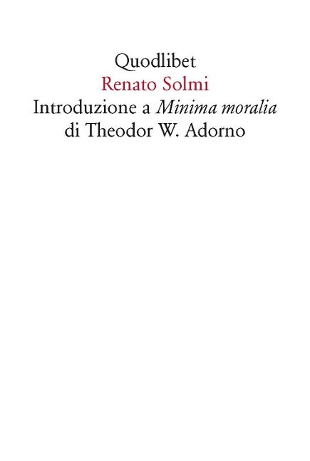 Introduzione a «Minima moralia» di Theodor W. Adorno - Renato Solmi