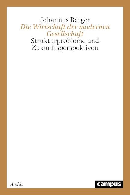 Die Wirtschaft der modernen Gesellschaft - Johannes Berger