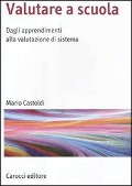 Cover-Bild zum Titel 'Valutare a scuola. Dagli apprendimenti alla valutazione di sistema' von 'Mario Castoldi'