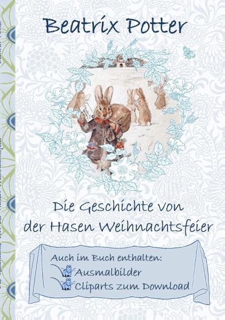 Die Geschichte von der Hasen Weihnachtsfeier (inklusive Ausmalbilder und Cliparts zum Download) - Beatrix Potter, Elizabeth M. Potter