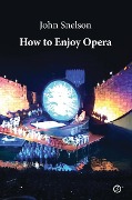 Cover-Bild zum Titel 'How to Enjoy Opera' von 'John Snelson'