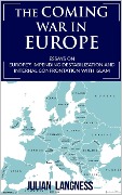 Cover-Bild zum Titel 'The Coming War In Europe: Essays On Europe's Impending Destabilization And Internal Confrontation With Islam' von 'Julian Langness'