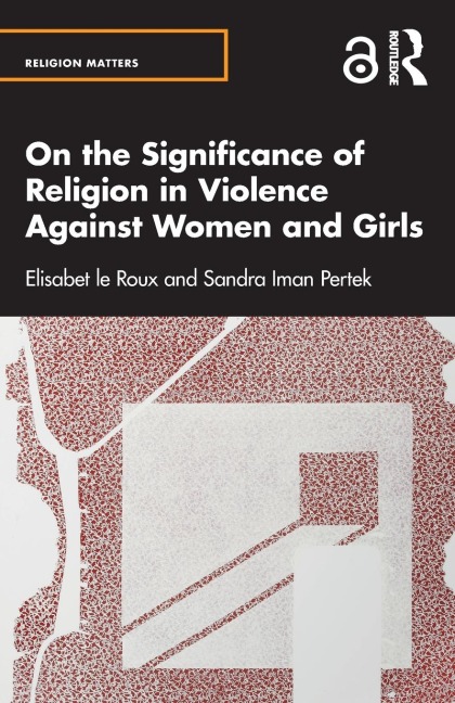 On the Significance of Religion in Violence Against Women and Girls - Elisabet Le Roux, Sandra Iman Pertek