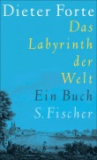 Cover-Bild zum Titel 'Das Labyrinth der Welt' von 'Dieter Forte'