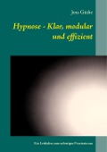 Cover-Bild zum Titel 'Hypnose - Klar, modular und effizient' von 'Jens Güthe'