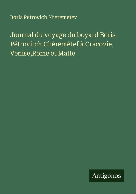 Journal du voyage du boyard Boris Pétrovitch Chérémétef à Cracovie, Venise,Rome et Malte - Boris Petrovich Sheremetev
