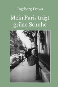 Cover-Bild zum Titel 'Mein Paris trägt grüne Schuhe' von 'Ingeborg Drews'