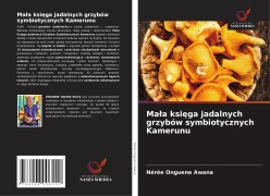 Cover-Bild zum Titel 'Ma¿a ksi¿ga jadalnych grzybów symbiotycznych Kamerunu' von 'Nérée Onguene Awana'