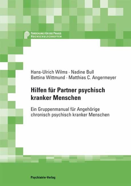 Hilfen für Partner psychisch Kranker - Hans U. Wilms, Nadine Bull, Matthias C. Angermeyer, Bettina Wittmund