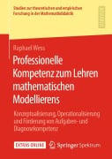 Professionelle Kompetenz zum Lehren mathematischen Modellierens - Raphael Wess