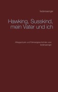 Hawking, Susskind, mein Vater und ich - Ulf Renner