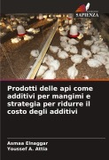 Cover-Bild zum Titel 'Prodotti delle api come additivi per mangimi e strategia per ridurre il costo degli additivi' von 'Asmaa Elnaggar, Youssef A. Attia'