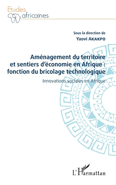 Aménagement du territoire et sentiers d'économie en Afrique : fonction du bricolage technologique - Yaovi Akakpo
