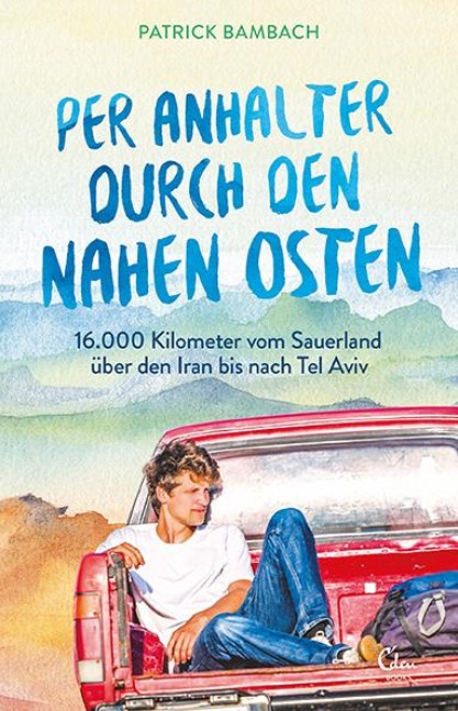 Per Anhalter durch den Nahen Osten - Patrick Bambach