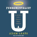 Fundamentalist U Lib/E: Keeping the Faith in American Higher Education - Adam Laats
