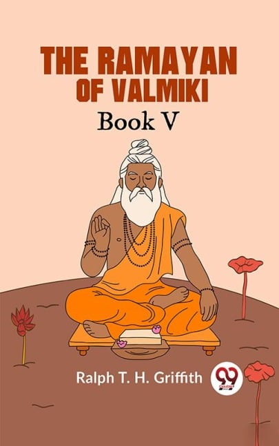 The Ramayan of Valmiki Book V TRANSLATED INTO ENGLISH VERSE - Ralph T. H. Griffith
