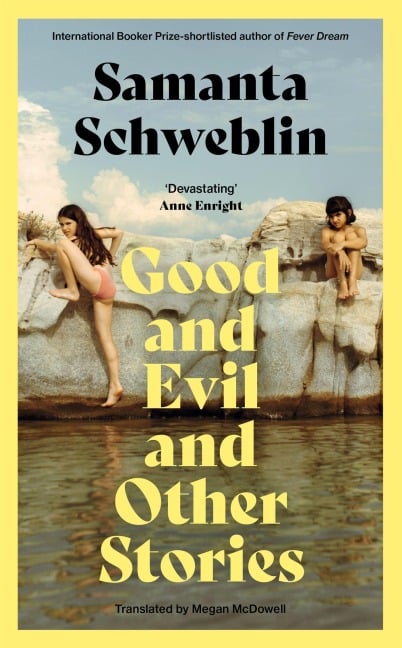 Good and Evil and Other Stories - Samanta Schweblin